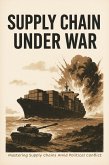 Supply Chain under WAR Mastering Supply Chains Amid Political Conflict (eBook, ePUB) Supply Chain under WAR Mastering Supply Chains Amid Political Conflict (eBook, ePUB)