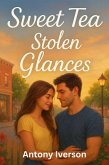Sweet Tea and Stolen Glances (Romance In Willow Creek, #41) (eBook, ePUB) Sweet Tea and Stolen Glances (Romance In Willow Creek, #41) (eBook, ePUB)