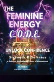 The Feminine Energy C.O.D.E.: Unlock Confidence (eBook, ePUB) The Feminine Energy C.O.D.E.: Unlock Confidence (eBook, ePUB)