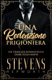 Una Redenzione Prigioniera: Un thriller romantico e dark sulla mafia (eBook, ePUB)