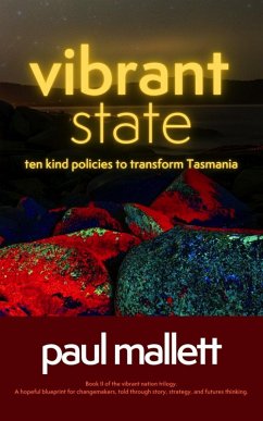 vibrant state: ten kind policies to transform Tasmania (vibrant nation trilogy, #2) (eBook, ePUB) - Mallett, Paul