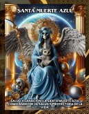 Santa Muerte Azul:Salud y Sanación: La Santa Muerte Azul como Ángel de la Salud y Protectora de la Vida. (eBook, ePUB) Santa Muerte Azul:Salud y Sanación: La Santa Muerte Azul como Ángel de la Salud y Protectora de la Vida. (eBook, ePUB)