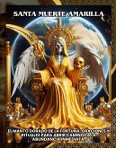 Santa Muerte Amarilla:El Manto Dorado de la Fortuna: Oraciones y Rituales para Abrir Caminos a la Abundancia Inmediata. (eBook, ePUB)