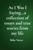 As I Was I Saying...a collection of essays and true stories from my life (eBook, ePUB)