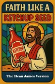 Faith like a Ketchup Seed (eBook, ePUB) Faith like a Ketchup Seed (eBook, ePUB)