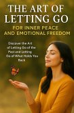The Art of Letting Go for Inner Peace and Emotional Freedom: Discover the Art of Letting Go of the Past and Letting Go of What Holds You Back (eBook, ePUB) The Art of Letting Go for Inner Peace and Emotional Freedom: Discover the Art of Letting Go of the Past and Letting Go of What Holds You Back (eBook, ePUB)