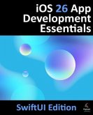 iOS 26 App Development Essentials - SwiftUI Edition (eBook, ePUB) iOS 26 App Development Essentials - SwiftUI Edition (eBook, ePUB)