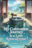 My Cultivation Journey is a Love Apocalypse! (Volume 17) (eBook, ePUB) My Cultivation Journey is a Love Apocalypse! (Volume 17) (eBook, ePUB)
