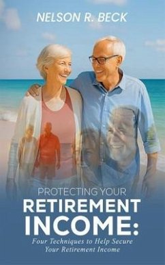 Protecting Your Retirement Income (eBook, ePUB) - Beck, Nelson R.