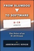 From Slumdog to Software: The Price of an American Dream, Reality, H1B visa and Immigrant struggle (eBook, ePUB) From Slumdog to Software: The Price of an American Dream, Reality, H1B visa and Immigrant struggle (eBook, ePUB)