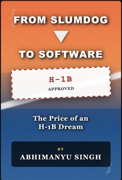 Cover From Slumdog to Software: The Price of an American Dream, Reality, H1B visa and Immigrant struggle (eBook, ePUB)