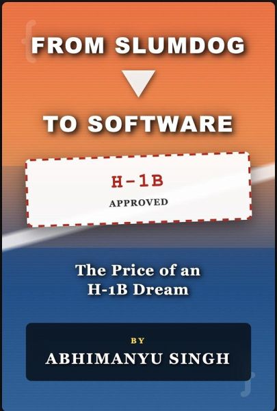 From Slumdog to Software: The Price of an American Dream, Reality, H1B visa and Immigrant struggle (eBook, ePUB)