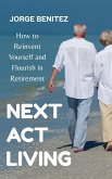 Next Act Living : How to Reinvent Yourself and Flourish in Retirement (eBook, ePUB)