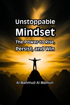 Unstoppable Mindset (eBook, ePUB) - Mamun, Al Mahmud Al