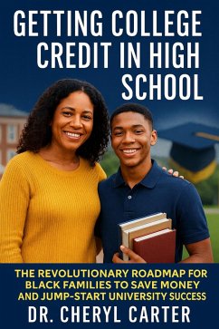 Cover Getting College Credit in High School The Revolutionary Roadmap for Black families to Save Money and Jump-Start University Success (eBook, ePUB)