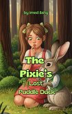 The Pixie's Lost Puddle Duck (The Whimsy Woods Chronicles, #10) (eBook, ePUB) The Pixie's Lost Puddle Duck (The Whimsy Woods Chronicles, #10) (eBook, ePUB)