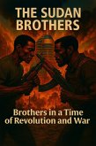 The Sudan Brothers: Brothers in a Time of Revolution and War (eBook, ePUB) The Sudan Brothers: Brothers in a Time of Revolution and War (eBook, ePUB)