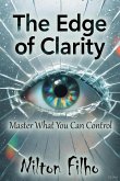 The Edge of Clarity: Master What You Can Control (eBook, ePUB) The Edge of Clarity: Master What You Can Control (eBook, ePUB)