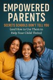 Empowered Parents: Secrets Schools Don't Tell You (and How to Use Them to Help Your Child Thrive) (eBook, ePUB) Empowered Parents: Secrets Schools Don't Tell You (and How to Use Them to Help Your Child Thrive) (eBook, ePUB)