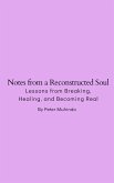 Notes from a Reconstructed Soul- Lessons from Breaking, Healing, and Becoming Real (eBook, ePUB)