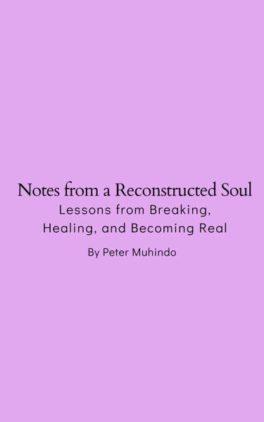 Notes from a Reconstructed Soul- Lessons from Breaking, Healing, and Becoming Real (eBook, ePUB) Notes from a Reconstructed Soul- Lessons from Breaking, Healing, and Becoming Real (eBook, ePUB)