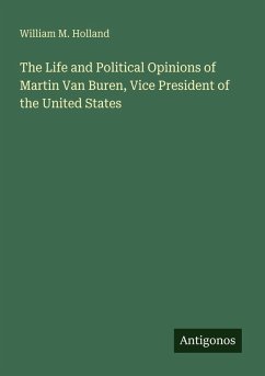 Cover The Life and Political Opinions of Martin Van Buren, Vice President of the United States