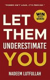 Let Them Underestimate You Let Them Underestimate You
