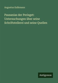 Cover Pausanias der Perieget: Untersuchungen über seine Schriftstellerei und seine Quellen