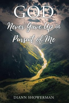 GOD Never Gave Up in Pursuit of Me - Showerman, Diann GOD Never Gave Up in Pursuit of Me - Showerman, Diann