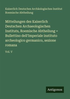 Cover Mitteilungen des Kaiserlich Deutschen Archaeologischen Instituts, Roemische Abtheilung = Bullettino dell'Imperiale instituto archeologico germanico, sezione romana