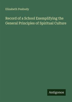Record of a School Exemplifying the General Principles of Spiritual Culture - Peabody, Elizabeth