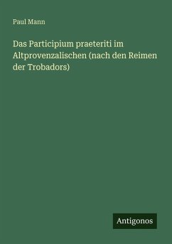 Cover Das Participium praeteriti im Altprovenzalischen (nach den Reimen der Trobadors)