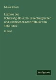 Lexikon der Schleswig-Holstein-Lauenburgischen und Eutinischen Schriftsteller von 1866-1882