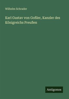 Karl Gustav von Goßler, Kanzler des Königreichs Preußen - Schrader, Wilhelm