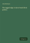 The ragged edge: A tale of ward life & politics The ragged edge: A tale of ward life & politics