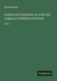 London and Londoners, or, a Second Judgment of Babylon the Great