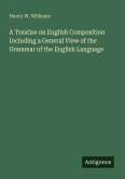 A Treatise on English Composition Including a General View of the Grammar of the English Language