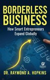 Borderless Business, How Smart Entrepreneurs Expand Globally Borderless Business, How Smart Entrepreneurs Expand Globally