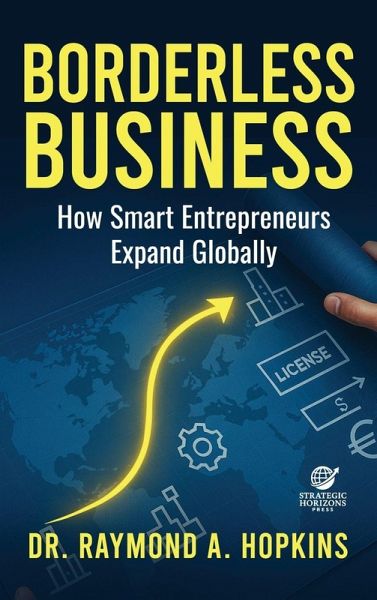 Borderless Business, How Smart Entrepreneurs Expand Globally Borderless Business, How Smart Entrepreneurs Expand Globally