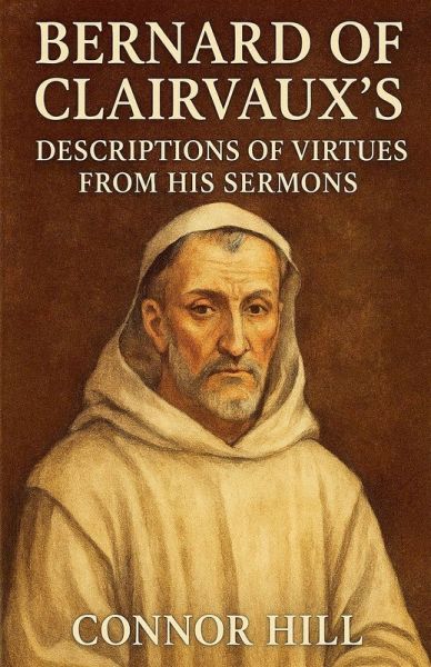Bernard of Clairvaux's Descriptions of Virtues From His Sermons Bernard of Clairvaux's Descriptions of Virtues From His Sermons