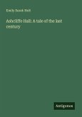 Ashcliffe Hall: A tale of the last century