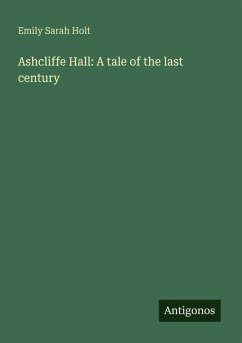 Cover Ashcliffe Hall: A tale of the last century