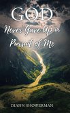GOD Never Gave Up in Pursuit of Me GOD Never Gave Up in Pursuit of Me