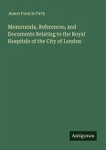 Memoranda, References, and Documents Relating to the Royal Hospitals of the City of London