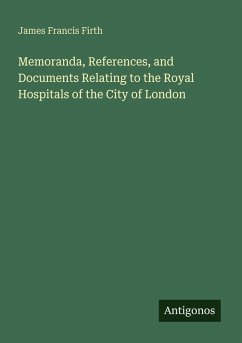 Cover Memoranda, References, and Documents Relating to the Royal Hospitals of the City of London