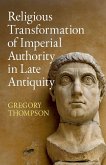 Religious Transformation of Imperial Authority in Late Antiquity