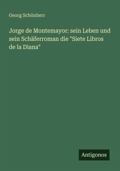 Cover Jorge de Montemayor: sein Leben und sein Schäferroman die 