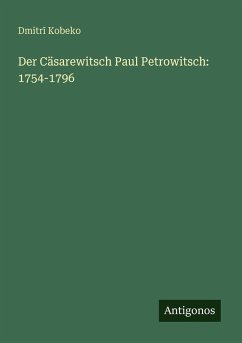 Der Cäsarewitsch Paul Petrowitsch: 1754-1796 - Kobeko, Dmitr¿
