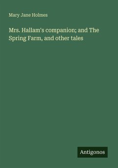 Mrs. Hallam's companion; and The Spring Farm, and other tales - Holmes, Mary Jane