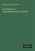 Der Ablassstreit: Dogmengeschichtlich dargestellt Der Ablassstreit: Dogmengeschichtlich dargestellt